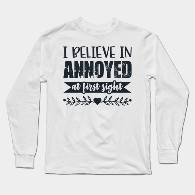 I Belive In Annoyed At First Sight Funny Sarcastic Quote Long Sleeve T-Shirt by MrPink017